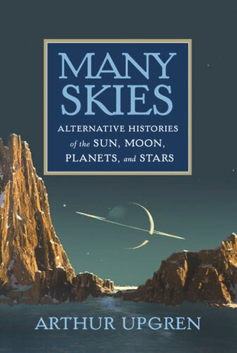 Many Skies: Alternative Histories of the Sun, Moon, Planets, and Stars
