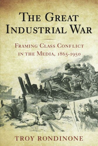 The Great Industrial War: Framing Class Conflict in the Media, 1865-1950