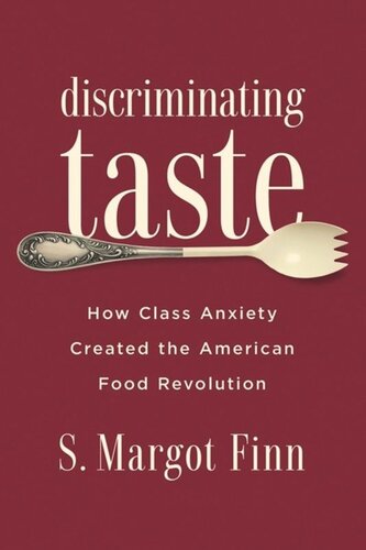 Discriminating Taste: How Class Anxiety Created the American Food Revolution