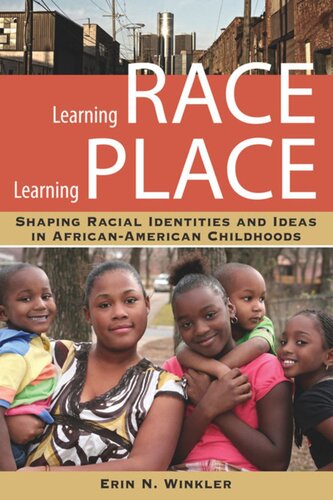 Learning Race, Learning Place: Shaping Racial Identities and Ideas in African American Childhoods