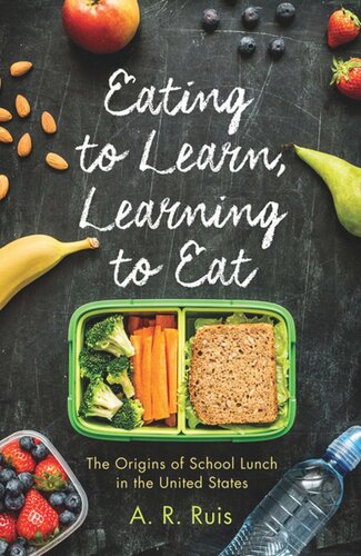 Eating to Learn, Learning to Eat: The Origins of School Lunch in the United States