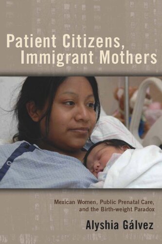Patient Citizens, Immigrant Mothers: Mexican Women, Public Prenatal Care, and the Birth Weight Paradox