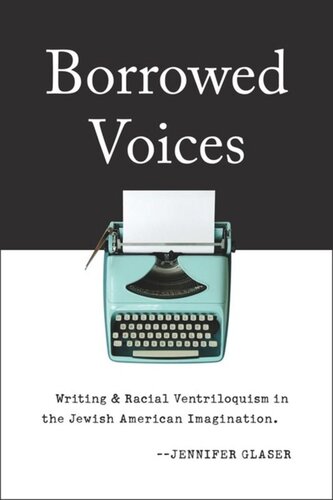 Borrowed Voices: Writing and Racial Ventriloquism in the Jewish American Imagination