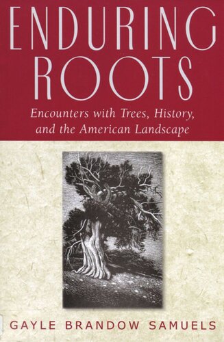 Enduring Roots: Encounters with Trees, History, and the American Landscape