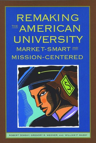 Remaking the American University: Market-Smart and Mission-Centered