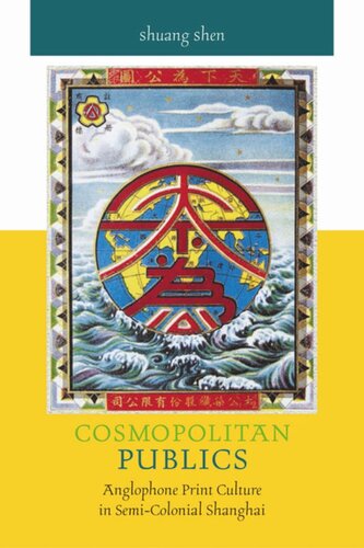 Cosmopolitan Publics: Anglophone Print Culture in Semi-Colonial Shanghai