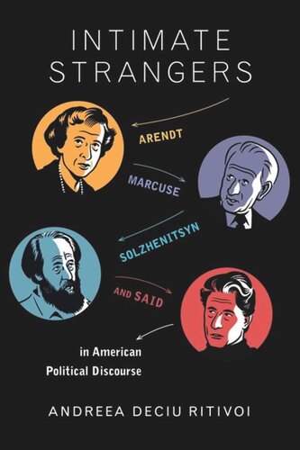 Intimate Strangers: Arendt, Marcuse, Solzhenitsyn, and Said in American Political Discourse