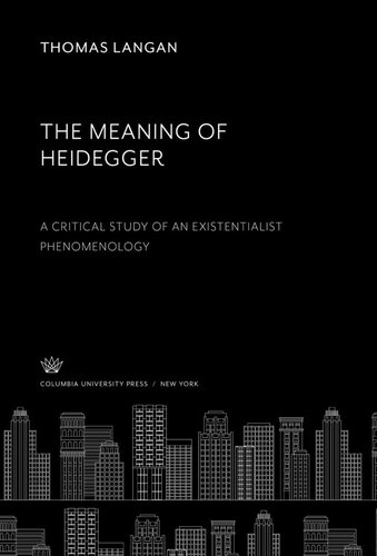 The Meaning of Heidegger. a Critical Study of an Existentialist Phenomenology