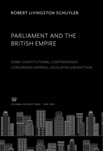 Parliament and the British Empire: Some Constitutional Controversies Concerning Imperial Legislative Jurisdiction