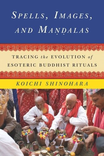 Spells, Images, and Mandalas: Tracing the Evolution of Esoteric Buddhist Rituals