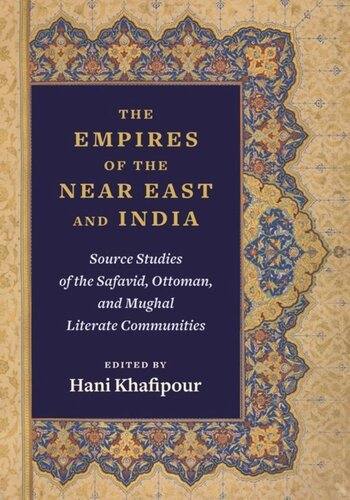 The Empires of the Near East and India: Source Studies of the Safavid, Ottoman, and Mughal Literate Communities