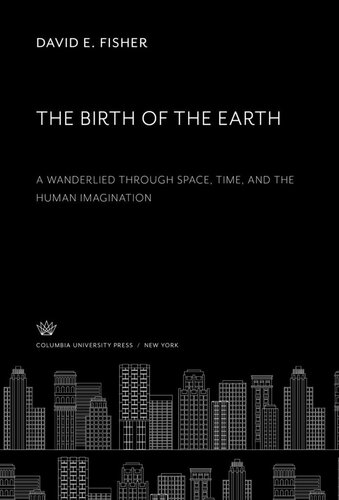 The Birth of the Earth a Wanderlied Through Space, Time, and the Human Imagination