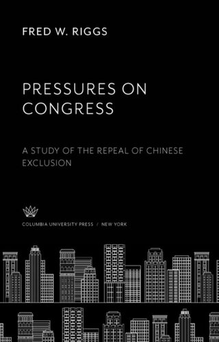 Pressures on Congress: A Study of the Repeal of Chinese Exclusion