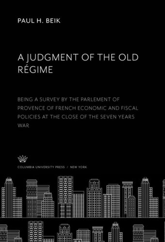 A Judgment of the Old Régime: Being a Survey by the Parlement of Provence of French Economic and Fiscal Policies at the Close of the Seven Years War