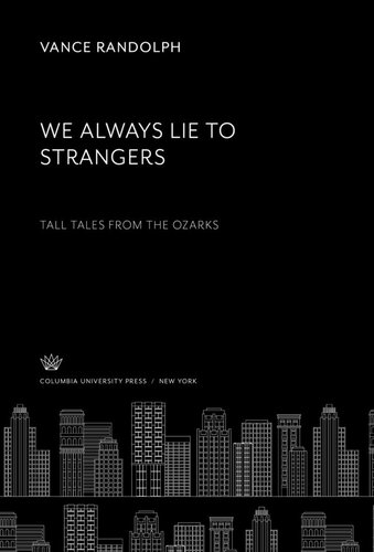 We Always Lie to Strangers. Tall Tales from the Ozarks