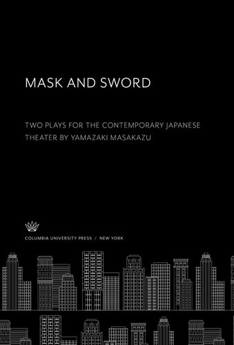 Mask and Sword: Two Plays for the Contemporary Japanese Theater by Yamazaki Masakazu