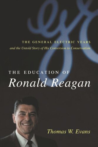 The Education of Ronald Reagan: The General Electric Years and the Untold Story of His Conversion to Conservatism