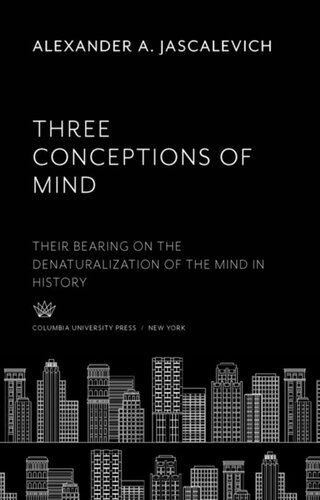Three Conceptions of Mind: Their Bearing on the Denaturalization of the Mind in History