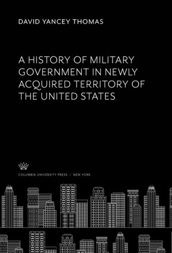 A History of Military Government in Newly Acquired Territory of the United States