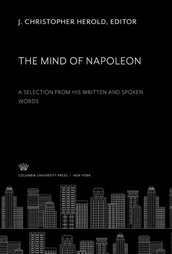 The Mind of Napoleon: A Selection from His Written and Spoken Words