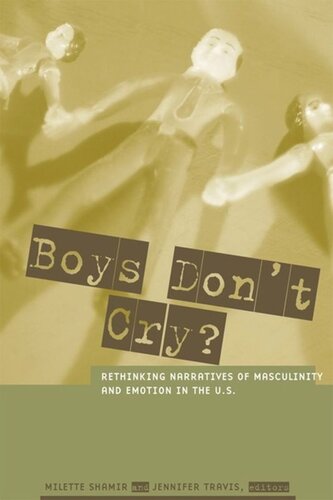 Boys Don't Cry?: Rethinking Narratives of Masculinity and Emotion in the U.S.