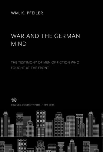 War and the German Mind: The Testimony of Men of Fiction Who Fought at the Front