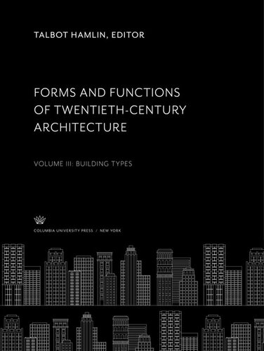 Forms and Functions of Twentieth-Century Architecture Volume III Building Types