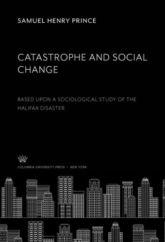 Catastrophe and Social Change: Based Upon a Sociological Study of the Halifax Disaster