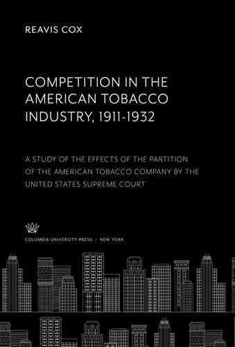 Competition in the American Tobacco Industry 1911-1932: A Study of the Effects of the Partition of the American Tobacco Company by the United States Supreme Court