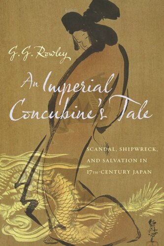 An Imperial Concubine's Tale: Scandal, Shipwreck, and Salvation in Seventeenth-Century Japan