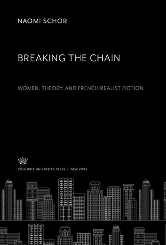 Breaking the Chain. Women, Theory, and French Realist Fiction