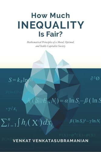 How Much Inequality Is Fair?: Mathematical Principles of a Moral, Optimal, and Stable Capitalist Society