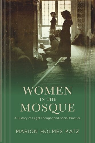 Women in the Mosque: A History of Legal Thought and Social Practice
