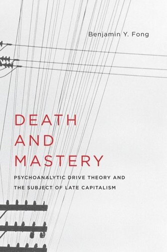Death and Mastery: Psychoanalytic Drive Theory and the Subject of Late Capitalism