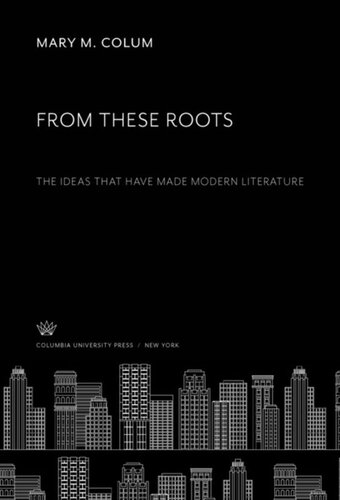 From These Roots: The Ideas That Have Made Modern Literature