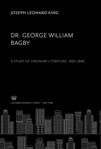 Dr. George William Bagby: A Study of Virginian Literature 1850–1880