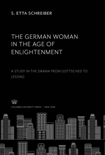 The German Woman in the Age of Enlightenment: A Study in the Drama from Gottsched to Lessing