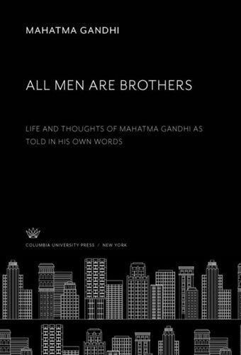 All Men Are Brothers: Life and Thoughts of Mahatma Gandhi as Told in His Own Words