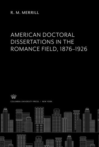 American Doctoral Dissertations in the Romance Field 1876–1926