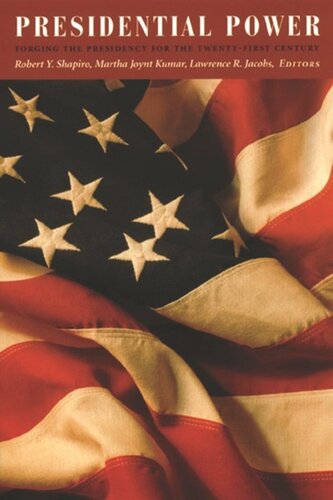 Presidential Power: Forging the Presidency for the Twenty-First Century