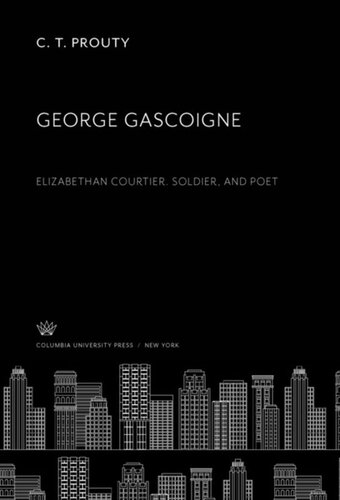 George Gascoigne: Elizabethan Courtier. Soldier, and Poet