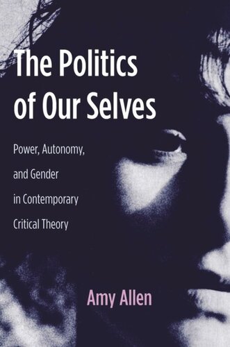 The Politics of Our Selves: Power, Autonomy, and Gender in Contemporary Critical Theory