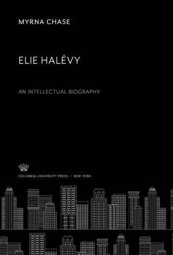 Elie Halévy an Intellectual Biography