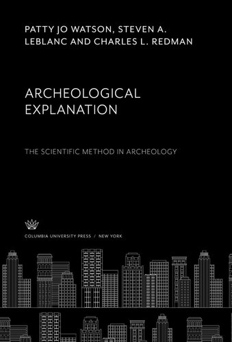 Archeological Explanation. the Scientific Method in Archeology