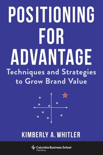 Positioning for Advantage: Techniques and Strategies to Grow Brand Value