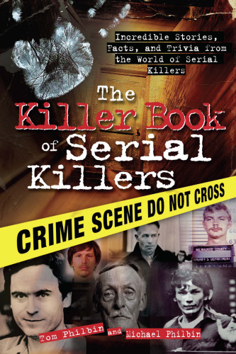 The Killer Book of Serial Killers: Incredible Stories, Facts and Trivia from the World of Serial Killers