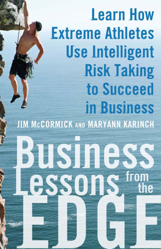 Business Lessons from the Edge: Learn How Extreme Athletes Use Intelligent Risk Taking to Succeed in Business