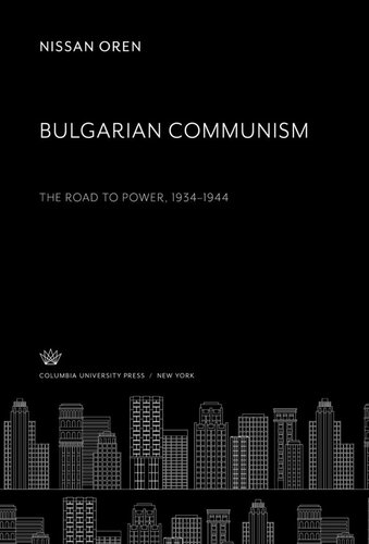 Bulgarian Communism: The Road to Power 1934–1944