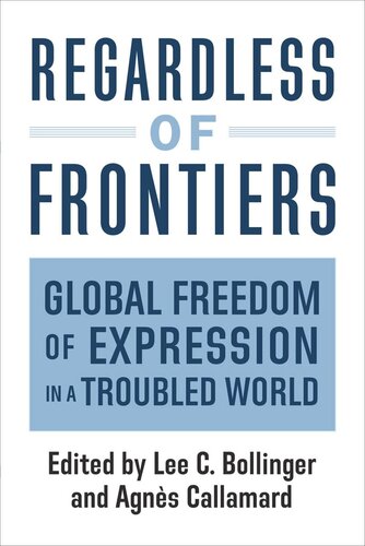 Regardless of Frontiers: Global Freedom of Expression in a Troubled World