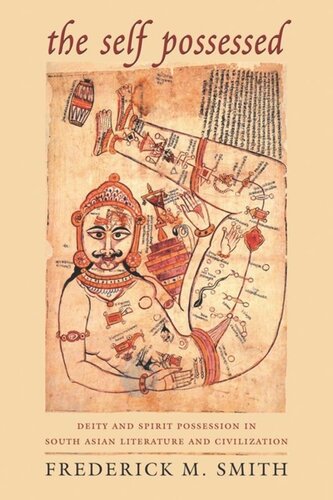 The Self Possessed: Deity and Spirit Possession in South Asian Literature and Civilization